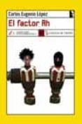 el factor rh-carlos eugenio lopez guarin-9788496080188 el factor rh-carlos eugenio lopez guarin-9788496080188