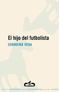 el hijo del futbolista-coradino vega-9788496594388 el hijo del futbolista-coradino vega-9788496594388