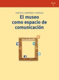 el museo como espacio de comunicacion-francisca hernandez hernandez-9788497045988 el museo como espacio de comunicacion-francisca hernandez hernandez-9788497045988