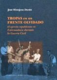 tropas en un frente olvidado: el ejercito republicano en extremad ura durante la guerra civil-jose hinojosa duran-9788498521788 tropas en un frente olvidado: el ejercito republicano en extremad ura durante la guerra civil-jose hinojosa duran-9788498521788