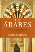 los arabes: del imperio otomano a la actualidad-eugene rogan-9788498922288 los arabes: del imperio otomano a la actualidad-eugene rogan-9788498922288