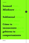 subliminal: como el inconsciente gobierna tu comportamiento-leonard mlodinow-9788498925388 subliminal: como el inconsciente gobierna tu comportamiento-leonard mlodinow-9788498925388