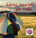 llena tu vida de vida: las mejores citas y pensamientos positivos-9788499170688 llena tu vida de vida: las mejores citas y pensamientos positivos-9788499170688