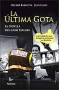 la ultima gota. la novela del caso malaya-juan cano galindo-hector barbotta geraldo-9788499191188 la ultima gota. la novela del caso malaya-juan cano galindo-hector barbotta geraldo-9788499191188