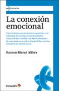 conexion emocional: como se forma nuestra manera espontanea y no voluntaria de reaccionar emocionalmente-ramon riera i alibes-9788499211688 conexion emocional: como se forma nuestra manera espontanea y no voluntaria de reaccionar emocionalmente-ramon riera i alibes-9788499211688