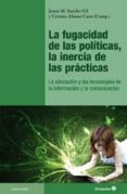 la fugacidad de las politicas, la inercia de las practicas-juana maria sancho gil-9788499213088 la fugacidad de las politicas, la inercia de las practicas-juana maria sancho gil-9788499213088