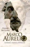 marco aurelio: guerrero, filosofo, emperador (-frank mclynn-9788499700588 marco aurelio: guerrero, filosofo, emperador (-frank mclynn-9788499700588
