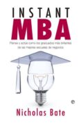 instant mba: piense y actue como los graduados mas brillantes de las mejores escuelas de negocios-nicholas bate-9788499702988 instant mba: piense y actue como los graduados mas brillantes de las mejores escuelas de negocios-nicholas bate-9788499702988