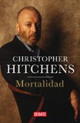 mortalidad-christopher hitchens-9788499922188 mortalidad-christopher hitchens-9788499922188