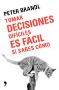 tomar decisiones dificiles es facil si sabes como-peter brandl-9788499986388 tomar decisiones dificiles es facil si sabes como-peter brandl-9788499986388
