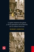 la gran matanza de gatos y otros episodios en la historia de la cultura francesa-robert darnton-9789681625788 la gran matanza de gatos y otros episodios en la historia de la cultura francesa-robert darnton-9789681625788