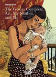 Ebook móvil gratis para descargar THE GOLEM COMPLEX: ART, MY MOTHER, AND ME  (edición en inglés) (Literatura española)