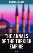 Libro de descarga gratuita para Android THE ANNALS OF THE TURKISH EMPIRE: 1591 - 1659 4057664560698 de MUSTAFA NAIMA (Literatura española) FB2 MOBI
