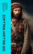 SIR WILLIAM WALLACE  (edición en inglés)