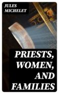 Descargar pdf libros en línea gratis PRIESTS, WOMEN, AND FAMILIES RTF CHM iBook de JULES MICHELET 8596547011798