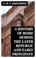 Libros gratis para descargar e imprimir. A HISTORY OF ROME DURING THE LATER REPUBLIC AND EARLY PRINCIPATE (Literatura española) 8596547025498