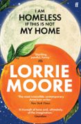 Descargar ebooks gratis en formato epub I AM HOMELESS IF THIS IS NOT MY HOME  (edición en inglés) en español de LORRIE MOORE  9780571273898