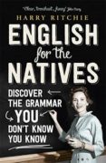 english for the natives: discover the grammar you don t know you know-harry ritchie-9781848548398 english for the natives: discover the grammar you don t know you know-harry ritchie-9781848548398