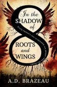 IN THE SHADOW OF ROOTS AND WINGS