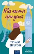 Libro de descarga de audio gratis MES AMOURS ÉPONYMES T2 de TIPHAINE BLEUVENN 9782824600598 (Literatura española)