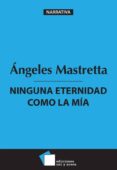 ninguna eternidad como la mi?a (ebook)-angeles mastretta-9786079357498 ninguna eternidad como la mi?a (ebook)-angeles mastretta-9786079357498
