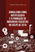 Descarga gratuita de libros electrónicos en griego. JORNALISMO COMO ANTIFILOSOFIA E A FORMAÇÃO DE INDIVÍDUOS FASCISTAS NO GOLPE DE 2016  (edición en portugués)