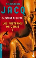 el camino de fuego (los misterios de osiris iii)-christian jacq-9788408069898 el camino de fuego (los misterios de osiris iii)-christian jacq-9788408069898