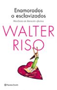 enamorados o esclavizados: manifiesto de liberacion afectiva-walter riso-9788408125198 enamorados o esclavizados: manifiesto de liberacion afectiva-walter riso-9788408125198