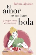 el amor se me hace bola-barbara alpuente-9788408128298 el amor se me hace bola-barbara alpuente-9788408128298