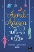 april, adam y la trayectoria de los planetas-andrea longarela - neira-9788408201298 april, adam y la trayectoria de los planetas-andrea longarela - neira-9788408201298