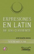 expresiones en latin de uso corriente: vademecum-jose ramon arana-9788415495598 expresiones en latin de uso corriente: vademecum-jose ramon arana-9788415495598
