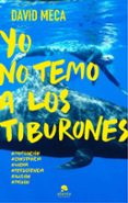 yo no temo a los tiburones: una historia de lucha, entrega, superacion y exito-david meca-9788415678298 yo no temo a los tiburones: una historia de lucha, entrega, superacion y exito-david meca-9788415678298