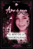 el beso de la inmortalidad-alice moon-9788415854098 el beso de la inmortalidad-alice moon-9788415854098