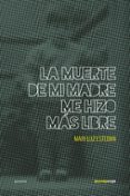 la muerte de mi madre me hizo mas libre-mari luz esteban-9788416227198 la muerte de mi madre me hizo mas libre-mari luz esteban-9788416227198