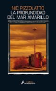 la profundidad del mar amarillo-nic pizzolatto-9788416237098 la profundidad del mar amarillo-nic pizzolatto-9788416237098