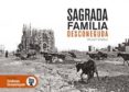sagrada familia desconeguda: les millors imatges del primer segle d historia de la sagrada familia-daniel venteo-9788416547098 sagrada familia desconeguda: les millors imatges del primer segle d historia de la sagrada familia-daniel venteo-9788416547098