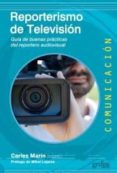 reporterismo de television: guia de buenas practicas del reportero audiovisual-carles marin-9788416572298 reporterismo de television: guia de buenas practicas del reportero audiovisual-carles marin-9788416572298