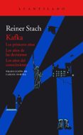 kafka: los primeros años / los años de las decisiones / los años del conocimiento-reiner stach-9788416748198 kafka: los primeros años / los años de las decisiones / los años del conocimiento-reiner stach-9788416748198