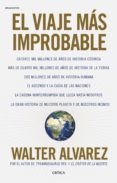 el viaje mas improbable: catorce mil millones de años de historia cosmica, mas de cuatro mil millones de años de historia de la tierra, dos millones de años de historia humana, el ascenso y la caida-walter alvarez-9788416771998 el viaje mas improbable: catorce mil millones de años de historia cosmica, mas de cuatro mil millones de años de historia de la tierra, dos millones de años de historia humana, el ascenso y la caida-walter alvarez-9788416771998