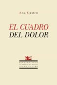 el cuadro del dolor-ana castro-9788416981298 el cuadro del dolor-ana castro-9788416981298