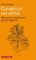 construir un alma: manual de meditacion para el siglo xxi-andres ibañez-9788417088798 construir un alma: manual de meditacion para el siglo xxi-andres ibañez-9788417088798