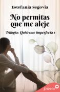 Descargas de libros en línea NO PERMITAS QUE ME ALEJE (TRILOGÍA QUIÉREME IMPERFECTA 1) (Literatura española)
