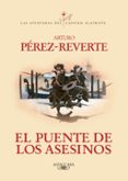 el puente de los asesinos (serie capitan alatriste 7)-arturo perez-reverte-9788420407098 el puente de los asesinos (serie capitan alatriste 7)-arturo perez-reverte-9788420407098