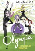 olympia y la fábrica de gimnastas (olympia y las guardianas de la rítmica 2) (ebook)-almudena cid-9788420486598 olympia y la fábrica de gimnastas (olympia y las guardianas de la rítmica 2) (ebook)-almudena cid-9788420486598