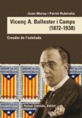vicenç a. ballester i camps (1872-1938): creador de l estañada-joan muray-fermi rubiralta-9788423208098 vicenç a. ballester i camps (1872-1938): creador de l estañada-joan muray-fermi rubiralta-9788423208098