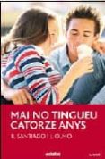 mai no tingueu catorze anys-r. santiago-j. olmo-9788423647798 mai no tingueu catorze anys-r. santiago-j. olmo-9788423647798