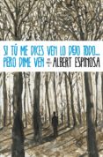 si tú me dices ven lo dejo todo... pero dime ven (ebook)-albert espinosa-9788425346798 si tú me dices ven lo dejo todo... pero dime ven (ebook)-albert espinosa-9788425346798