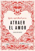 guia espiritual para atraer el amor: como conseguir tu pareja ide al-carolyn boyes-9788425347498 guia espiritual para atraer el amor: como conseguir tu pareja ide al-carolyn boyes-9788425347498