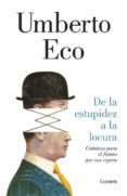 de la estupidez a la locura: como vivir en un mundo sin rumbo-umberto eco-9788426403698 de la estupidez a la locura: como vivir en un mundo sin rumbo-umberto eco-9788426403698