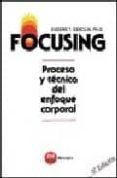 focusing: proceso y tecnica del enfoque corporal (6ª ed.)-eugene t. gendlin-9788427113398 focusing: proceso y tecnica del enfoque corporal (6ª ed.)-eugene t. gendlin-9788427113398